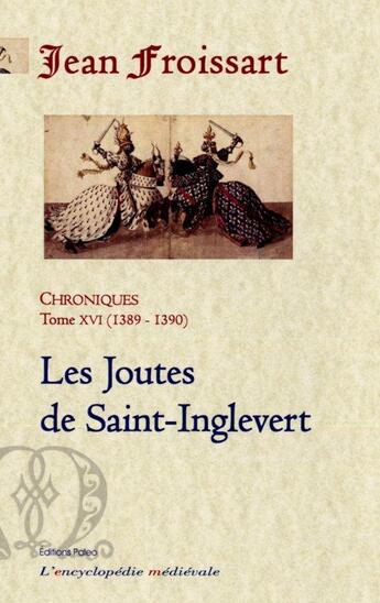 Couverture du livre « Chroniques t.16 (1389-1390) ; les joutes de Saint-Inglevert » de Jean Froissart aux éditions Paleo