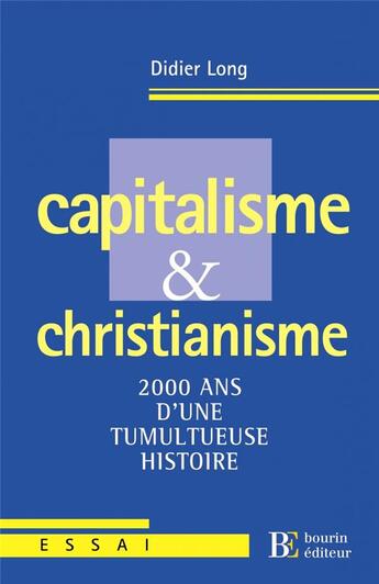 Couverture du livre « Capitalisme et christianisme ; 2000 ans d'une tumultueuse histoire » de Didier Long aux éditions Les Peregrines