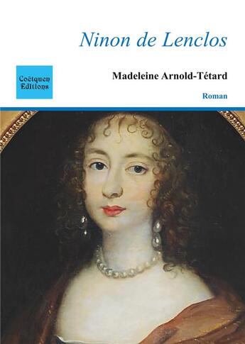 Couverture du livre « Ninon de Lenclos, notre dame des amours » de Madele Arnold-Tetard aux éditions Coetquen