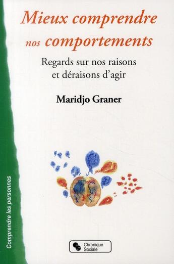 Couverture du livre « Mieux comprendre nos comportements ; regards sur nos raisons et déraisons d'agir » de Maridjo Graner aux éditions Chronique Sociale