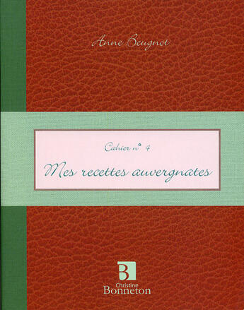 Couverture du livre « Cah.4 Mes Recettes Auvergnates » de A. Beugnot aux éditions Bonneton