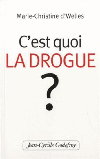 Couverture du livre « C'est quoi la drogue ? » de Marie-Christine D'Welles aux éditions Jean-cyrille Godefroy