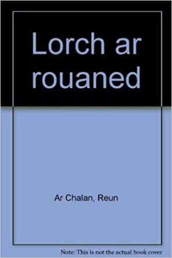 Couverture du livre « Lorc'h ar rouaned » de Reun Ar C'Halan aux éditions Mouladuriou Hor Yezh