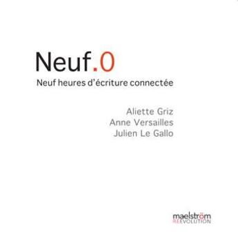 Couverture du livre « Neuf.0. neuf heures d'ecriture connectee » de Griz et Versailles et Le aux éditions Maelstrom