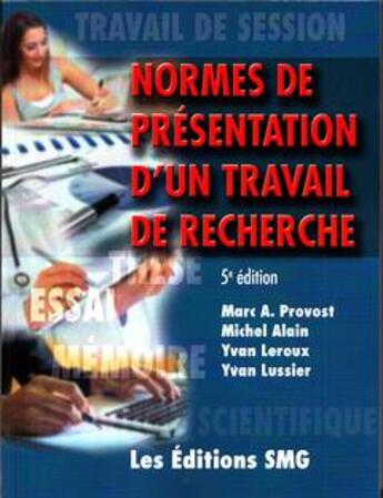 Couverture du livre « Normes de présentation d'un travail de recherche (5e édition) » de Marc A. Provost et Yvan Leroux et Yvan Lussier et Michel Alain aux éditions Smg