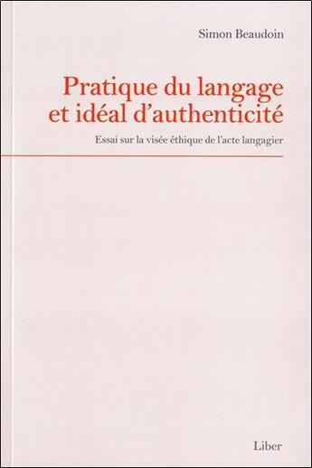 Couverture du livre « Pratique du langage et idéal d'authenticité » de Simon Beaudoin aux éditions Liber