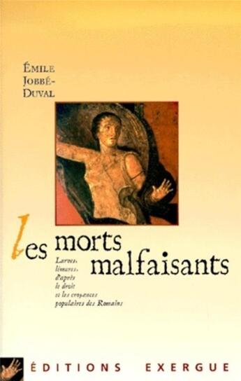 Couverture du livre « Les morts malfaisants » de Emile Jobbe-Duval aux éditions Exergue