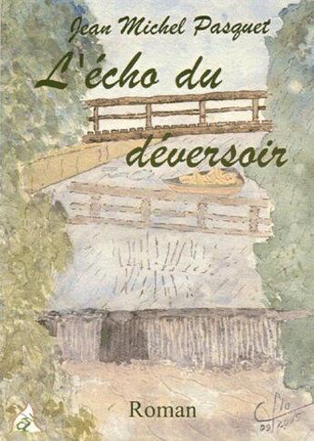 Couverture du livre « L'écho du déversoir » de Jean-Michel Pasquet aux éditions A A Z Patrimoine