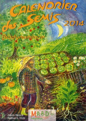 Couverture du livre « Calendrier des semis 2014 » de Matthias K. Thun et Maria Thun aux éditions Bio Dynamique