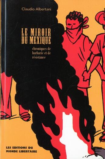 Couverture du livre « Le miroir du mexique (chroniques de barbarie et de resistance) » de Albertani Claudio aux éditions Le Monde Libertaire