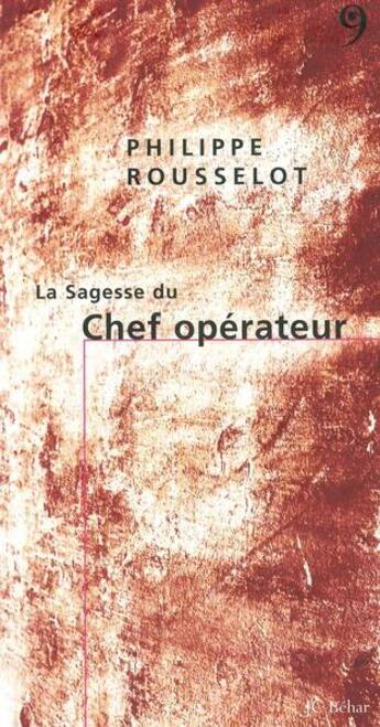 Couverture du livre « La sagesse du chef operateur (la) » de Philippe Rousselot aux éditions Editions Du 81