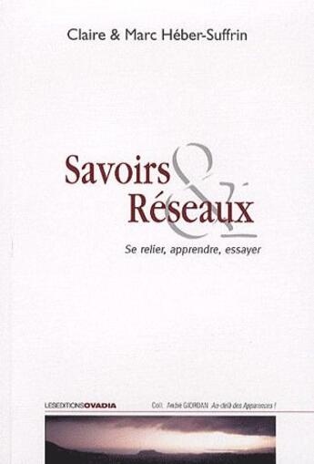 Couverture du livre « Savoirs & réseaux ; se relier, apprendre, essayer » de Claire Heber-Suffrin et Pierre Heber-Suffrin aux éditions Ovadia