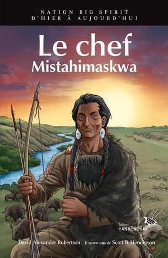 Couverture du livre « Nation big spirit Tome 2 : le chef, Mistahimaskwa » de David Alexander Robertson et Scott B. Henderson aux éditions Hannenorak