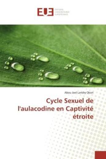 Couverture du livre « Cycle Sexuel de l'aulacodine en Captivité étroite » de Abou Joel Landry Okon aux éditions Editions Universitaires Europeennes