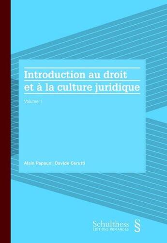 Couverture du livre « Introduction au droit et à la culture juridique Tome 1 » de Alain Papaux et Davide Cerutti aux éditions Schulthess