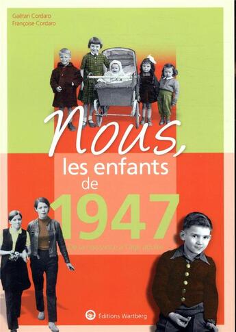 Couverture du livre « Nous, les enfants de : 1947 ; de la naissance à l'âge adulte » de Francoise Cordaro et Gaetan Cordaro aux éditions Wartberg