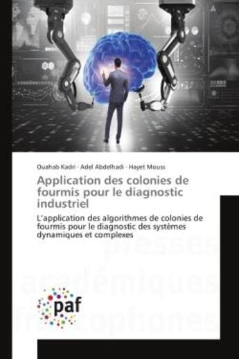 Couverture du livre « Application des colonies de fourmis pour le diagnostic industriel : L'application des algorithmes de colonies de fourmis pour le diagnostic des systemes dynamiques » de Kadri, , Ouahab aux éditions Editions Universitaires Europeennes