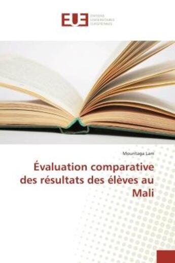 Couverture du livre « Evaluation comparative des resultats des eleves au Mali » de Mountaga Lam aux éditions Editions Universitaires Europeennes