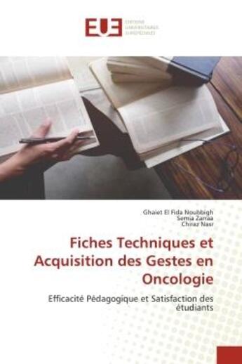 Couverture du livre « Fiches techniques et acquisition des gestes en oncologie - efficacite pedagogique et satisfaction de » de Noubbigh/Zarraa/Nasr aux éditions Editions Universitaires Europeennes