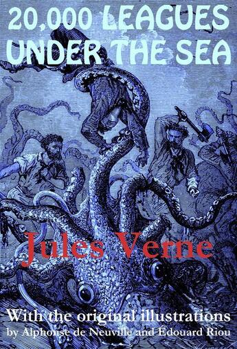 Couverture du livre « 20,000 Leagues Under the Sea (with the original illustrations by Alphonse de Neuville and Édouard Riou) » de Jules Verne aux éditions E-artnow