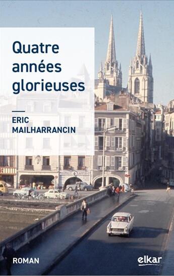 Couverture du livre « Quatre années glorieuses » de Eric Mailharrancin aux éditions Elkar