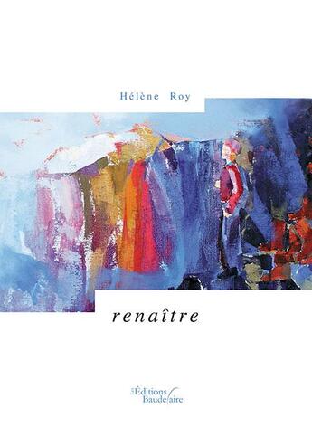 Couverture du livre « Renaître » de Helene Roy aux éditions Baudelaire