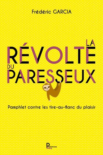 Couverture du livre « La révolte du paresseux : pamphlet contre les tir-au-flanc du plaisir » de Frederic Garcia aux éditions Publishroom Factory