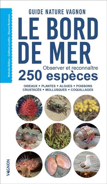 Couverture du livre « Guide nature : le bord de mer : observer et reconnaître 250 espèces » de Guilhem Lesaffre et Vincent Rondreux et Celine Liret et Sami Hassani et Nathalie Delliou aux éditions Vagnon