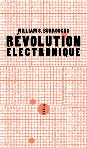 Couverture du livre « Revolution electronique » de Burroughs William aux éditions Allia