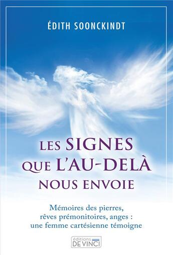 Couverture du livre « Les signes que l'au-delà nous envoie ; mémoires des pierres, rêves prémonitoires, anges : une femme cartésienne témoigne » de Edith Soonckindt aux éditions De Vinci