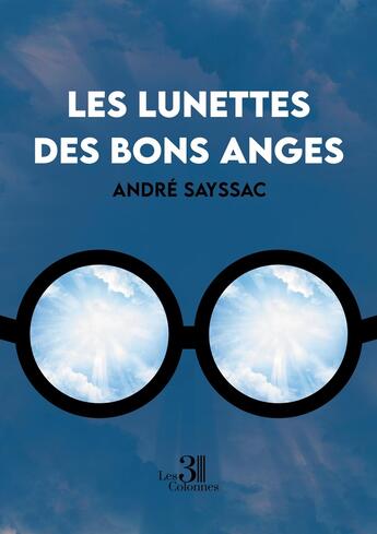 Couverture du livre « Les lunettes des bons anges » de Andre Sayssac aux éditions Les Trois Colonnes