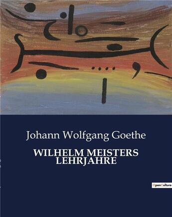 Couverture du livre « WILHELM MEISTERS LEHRJAHRE » de Goethe J W. aux éditions Culturea