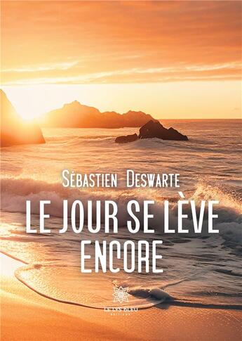 Couverture du livre « Le jour se lève encore » de Sebastien Deswarte aux éditions Le Lys Bleu