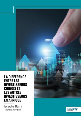 Couverture du livre « La différence entre les investisseurs chinois et les autres investisseurs en Afrique » de Issagha Barry aux éditions Nombre 7