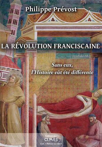 Couverture du livre « La révolution franciscaine : sans eux, l'histoire eut été différente » de Philippe Prevost aux éditions Editions Des Cimes