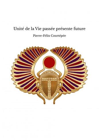 Couverture du livre « Unité de la Vie passée présente future » de Pierre-Félix Courtép aux éditions Thebookedition.com