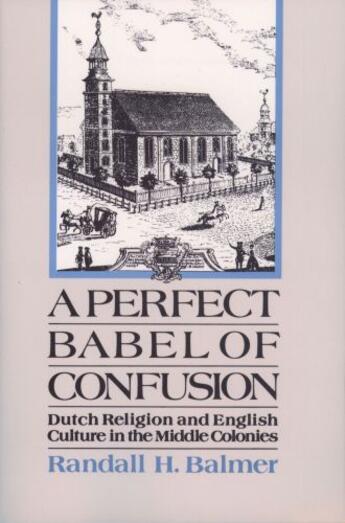Couverture du livre « A Perfect Babel of Confusion: Dutch Religion and English Culture in th » de Balmer Randall aux éditions Oxford University Press Usa