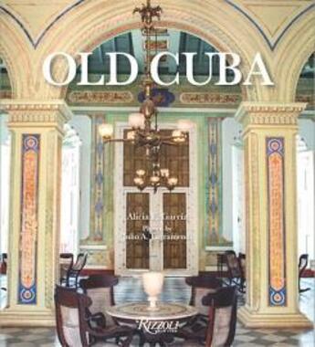 Couverture du livre « Old Cuba » de Alicia E. Garcia et Julio A. Larramendi aux éditions Rizzoli