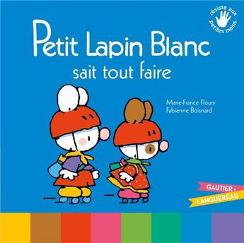 Couverture du livre « PETIT LAPIN BLANC : Petit Lapin Blanc : Petit Lapin Blanc sait tout faire » de Marie-France Floury et Fabienne Boisnard aux éditions Gautier Languereau