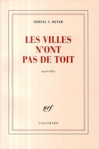 Couverture du livre « Les villes n'ont pas de toit » de Shmuel T. Meyer aux éditions Gallimard