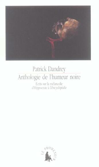Couverture du livre « Anthologie de l'humeur noire : Écrits sur la mélancolie d'Hippocrate à l'Encyclopédie » de Patrick Dandrey aux éditions Gallimard