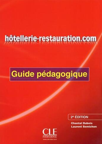 Couverture du livre « Hôtellerie-restauration.com ; guide pédagogique (2e édition) » de Laurent Semichon et Chantal Dubois aux éditions Cle International