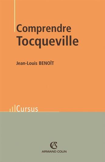 Couverture du livre « Comprendre Tocqueville » de Jean-Louis Benoît aux éditions Armand Colin