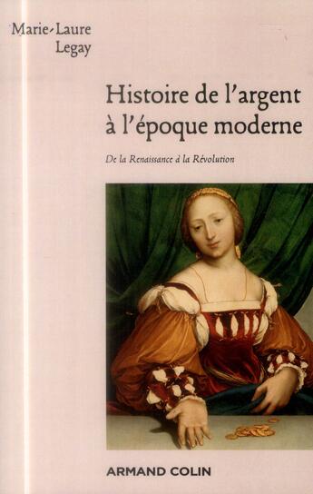 Couverture du livre « Histoire de l'argent à l'époque moderne ; de la Renaissance à la Révolution » de Marie-Laure Legay aux éditions Armand Colin