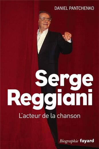 Couverture du livre « Serge Reggiani ; l'acteur de la chanson » de Daniel Pantchenko aux éditions Fayard