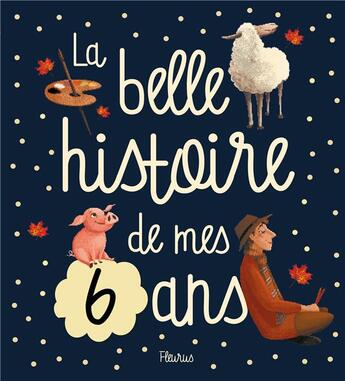 Couverture du livre « La belle histoire de mes 6 ans » de Sophie De Mullenheim aux éditions Fleurus