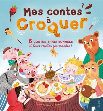 Couverture du livre « Mes contes à croquer : 6 contes traditionnels et leurs recettes gourmandes » de Benedicte Riviere et Xiana Teimoy Sanchez aux éditions Fleurus