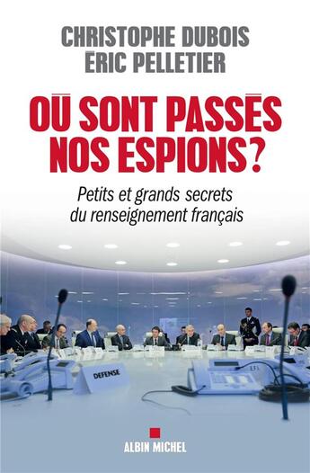 Couverture du livre « Où sont passés nos espions ? petits et grands secrets du renseignement français » de Christophe Dubois et Eric Pelletier aux éditions Albin Michel