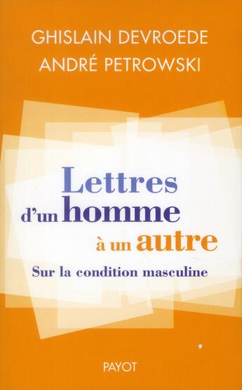 Couverture du livre « Lettres d'un homme à un autre » de Andre Petrowski et Ghislain Devroede aux éditions Payot