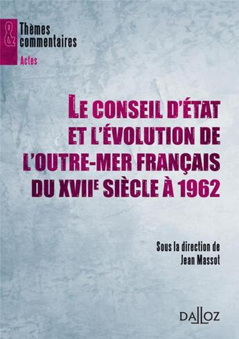 Couverture du livre « Le conseil d'état et l'évolution de l'outre-mer français du XVII siècle à 1962 » de  aux éditions Dalloz